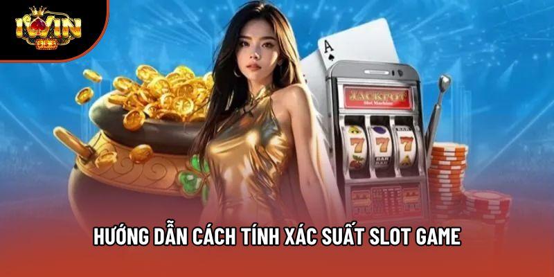 Hướng dẫn cách tính xác suất slot game