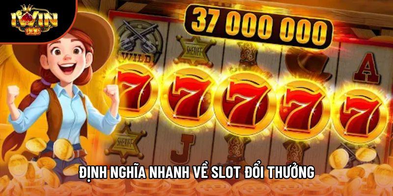 Định nghĩa nhanh về slot đổi thưởng