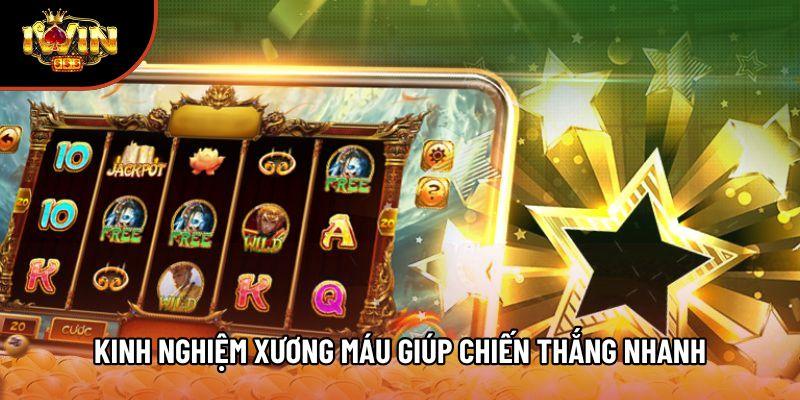 Kinh nghiệm xương máu giúp chiến thắng nhanh