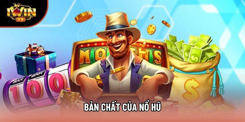 Bản chất của nổ hũ