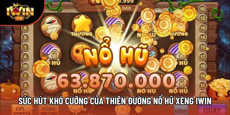 Sức hút khó cưỡng của thiên đường nổ hũ xèng iwin