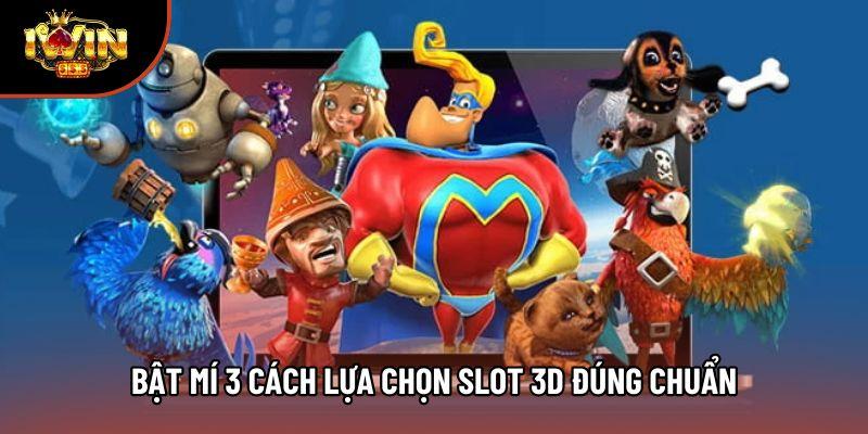 Bật mí 3 cách lựa chọn slot 3D đúng chuẩn