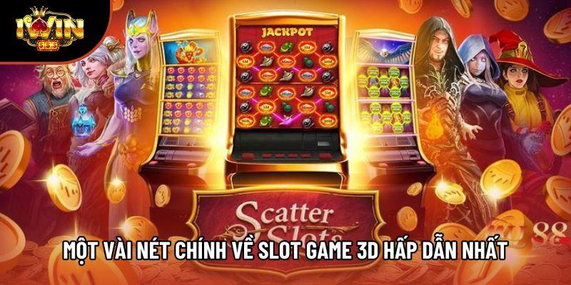 Một vài nét chính về slot game 3D hấp dẫn nhất