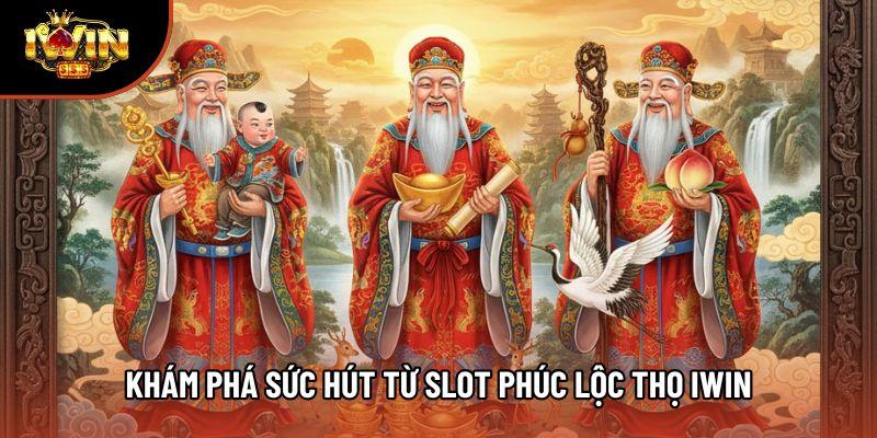 Khám phá sức hút từ Slot Phúc Lộc Thọ Iwin