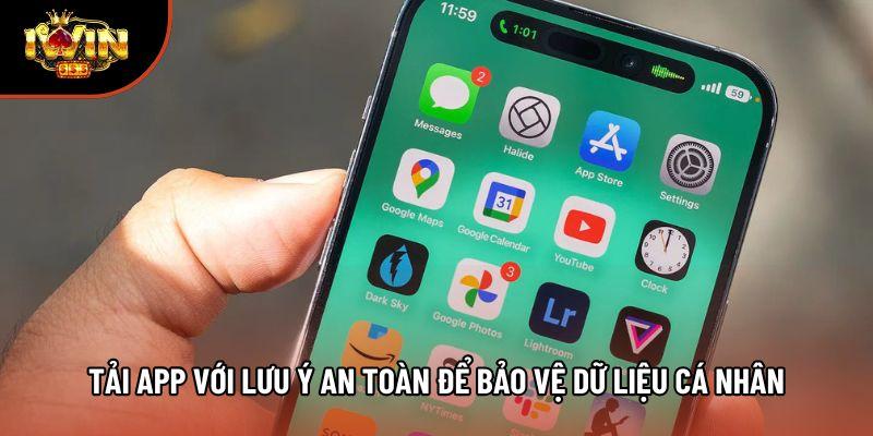 Tải app với lưu ý an toàn để bảo vệ dữ liệu cá nhân