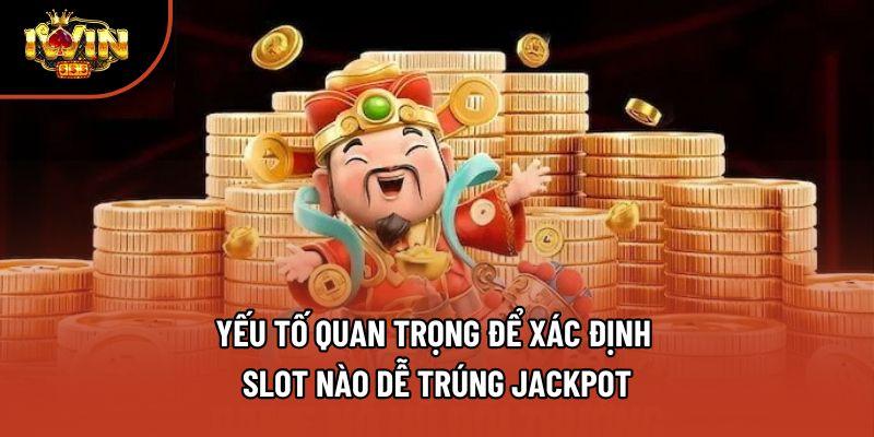 Yếu tố quan trọng để xác định slot nào dễ trúng jackpot